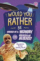 Would You Rather Be Cursed by a Mummy or Abducted by Aliens?: Questions About Spooky Stuff (26)